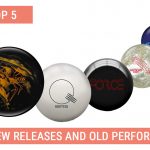 Top 5 New bowling balls releases and Old Performers